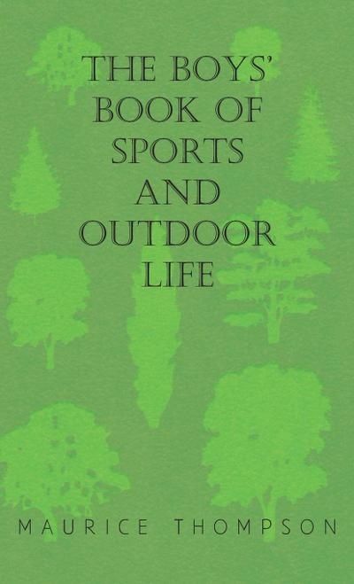 The Boys' Book of Sports and Outdoor Life - Maurice Thompson