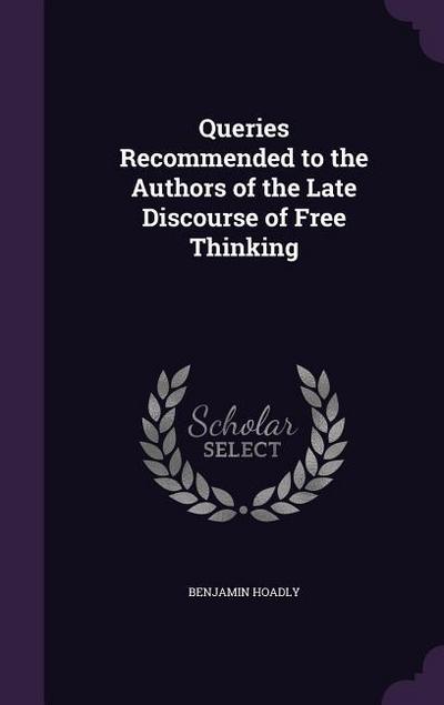 Queries Recommended to the Authors of the Late Discourse of Free Thinking