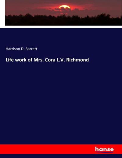Life work of Mrs. Cora L.V. Richmond