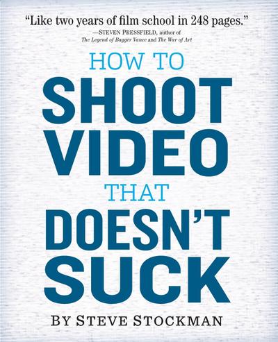 How to Shoot Video That Doesn’t Suck