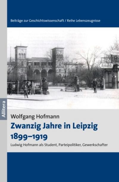 Zwanzig Jahre in Leipzig 1899¿1919 - Wolfgang Hofmann