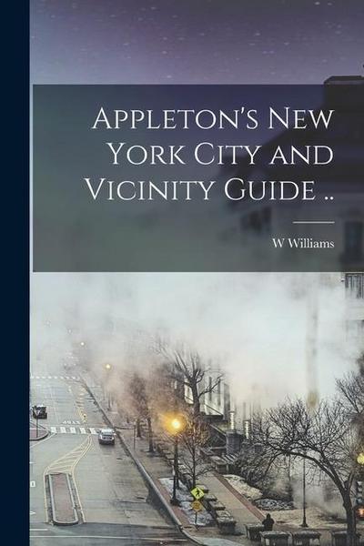 Appleton’s New York City and Vicinity Guide ..