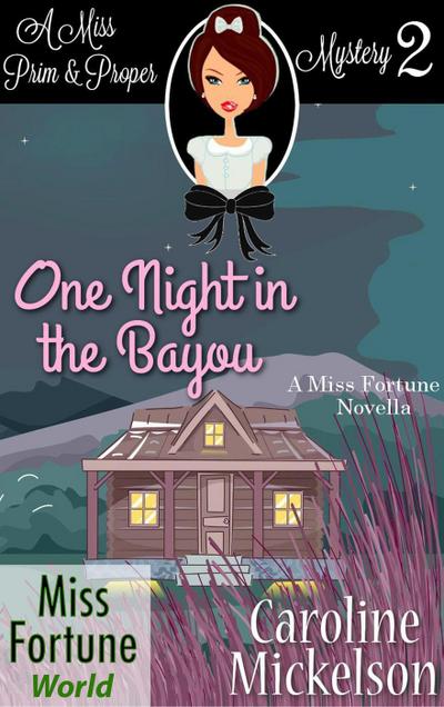 One Night in the Bayou (Miss Fortune World (A Miss Prim & Proper Mystery), #2)