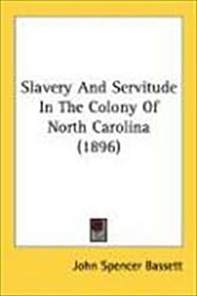 Slavery And Servitude In The Colony Of North Carolina (1896)