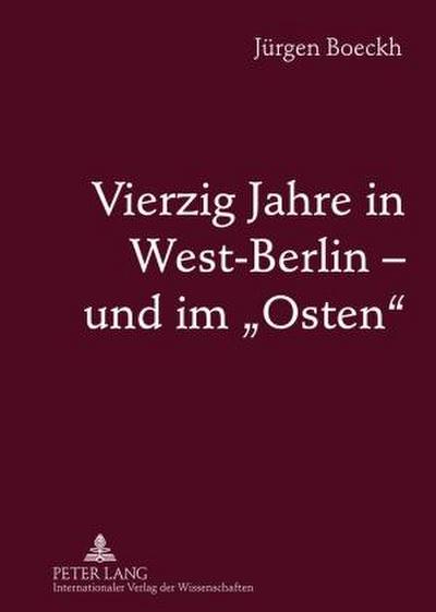 Vierzig Jahre in West-Berlin - und im ’Osten’