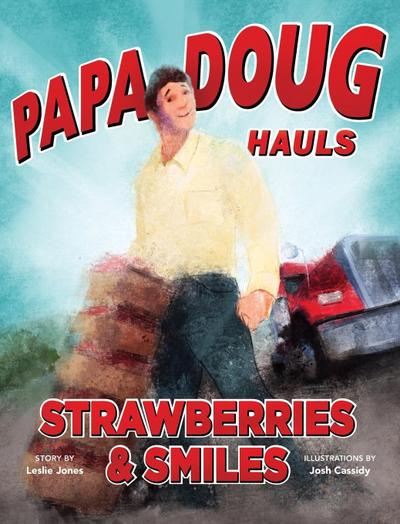 Papa Doug Hauls Strawberries & Smiles