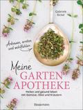 Meine Gartenapotheke. Heilen und gesund leben mit 
