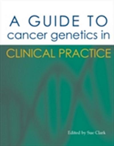 Guide to Cancer Genetics in Clinical Practice