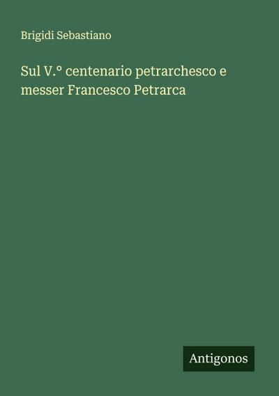 Sul V.° centenario petrarchesco e messer Francesco Petrarca