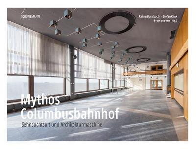 Mythos Columbusbahnhof: Sehnsuchtsort und Architekturmaschine