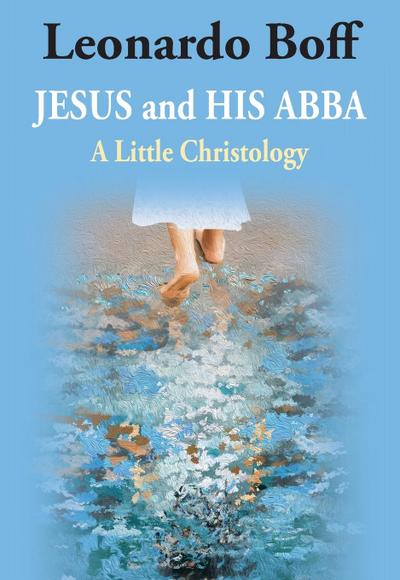 Jesus and His Abba: A Little Christology