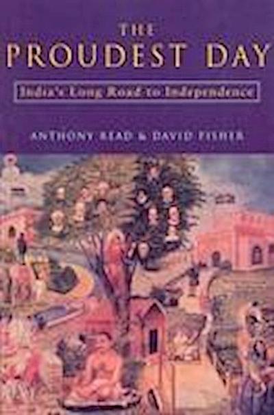 The Proudest Day: India’s Long Road to Independencre: India’s Long Road to Independence