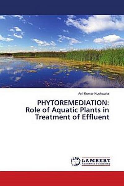 PHYTOREMEDIATION: Role of Aquatic Plants in Treatment of Effluent