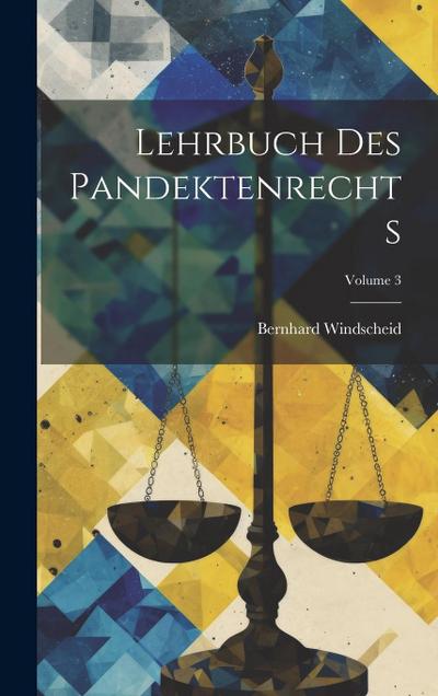 Lehrbuch Des Pandektenrechts; Volume 3