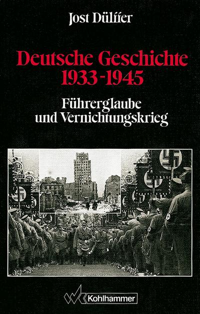 Deutsche Geschichte 1933-1945. Führerglaube und Vernichtungskrieg