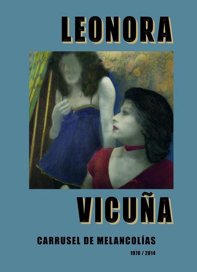 Leonora Vicuna: Carrusel de Melancolias