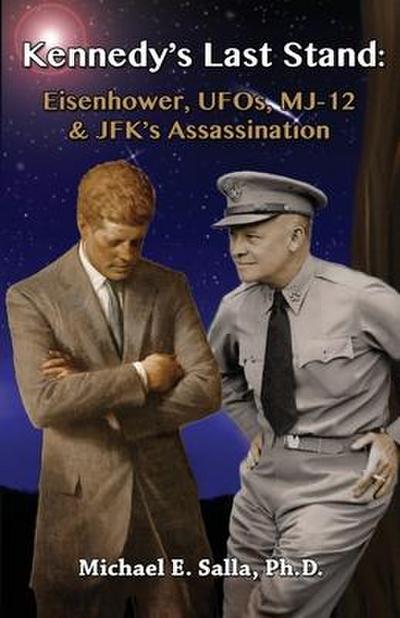 Kennedy’s Last Stand: Eisenhower, UFOs, MJ-12 & JFK’s Assassination