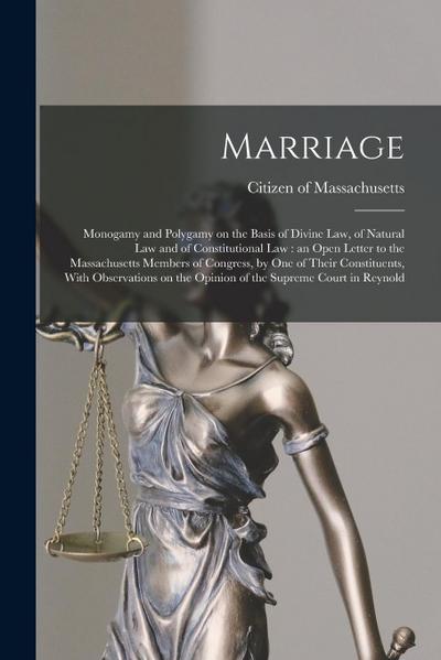 Marriage: Monogamy and Polygamy on the Basis of Divine law, of Natural law and of Constitutional law: an Open Letter to the Mass