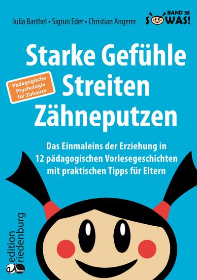 Starke Gefühle, Streiten, Zähneputzen: Das Einmaleins der Erziehung in 12 pädagogischen Vorlesegeschichten mit praktischen Tipps für Eltern. Pädagogische Psychologie für Zuhause
