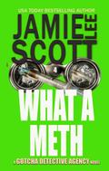 What A Meth (Gotcha Detective Agency Mystery, #4)