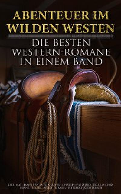 Abenteuer im Wilden Westen: Die Besten Western-Romane in einem Band
