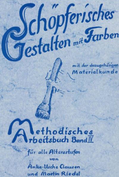 Methodisches Arbeitsbuch IV. Schöpferisches Gestalten mit Farben