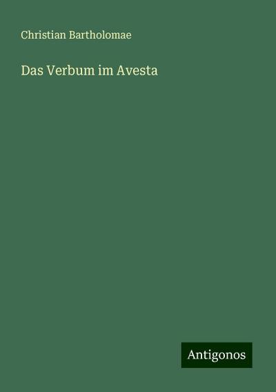Bartholomae, C: Verbum im Avesta