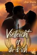 Vielleicht er, du & ich