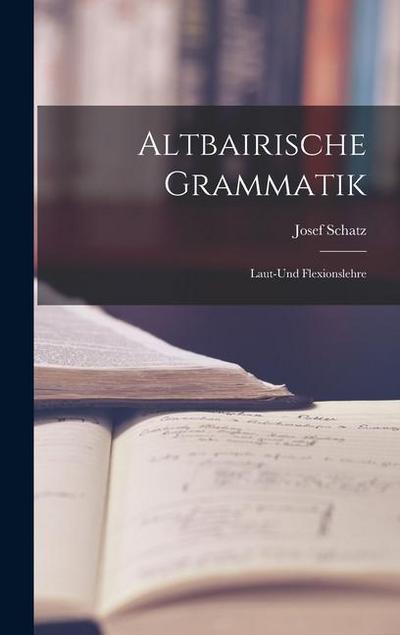 Altbairische Grammatik: Laut-Und Flexionslehre