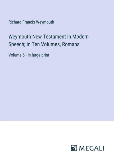 Weymouth New Testament in Modern Speech; In Ten Volumes, Romans