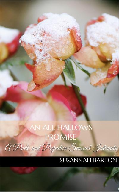 An All Hallows Promise: A Pride and Prejudice Sensual Intimate Novella (The Haunting of Miss Bennet, #5)
