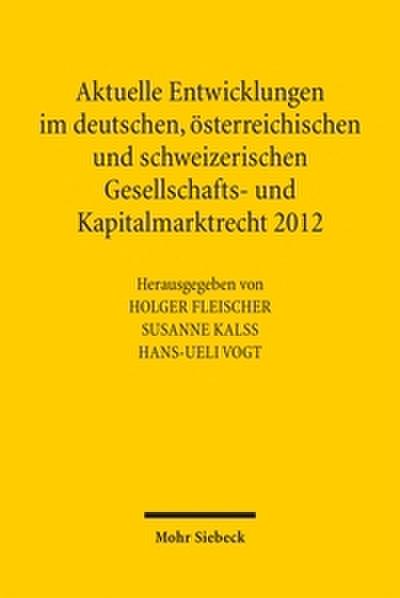 Aktuelle Entwicklungen im deutschen, österreichischen und schweizerischen Gesellschafts- und Kapitalmarktrecht 2012