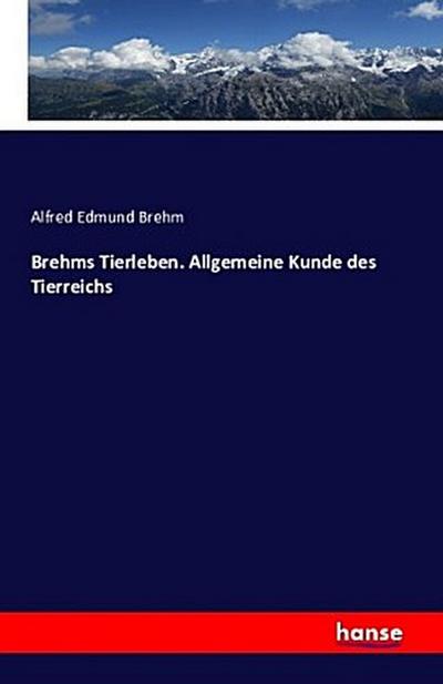 Brehms Tierleben. Allgemeine Kunde des Tierreichs