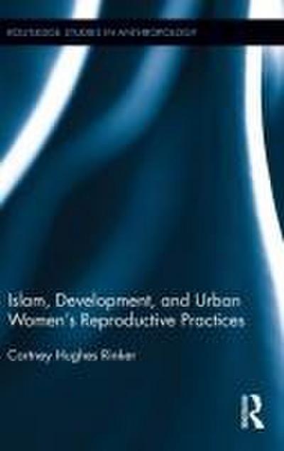 Islam, Development, and Urban Women’s Reproductive Practices