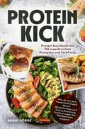 Proteinkick: Protein Kochbuch mit 100 eiweißreichen Rezepten und Farbfotos.