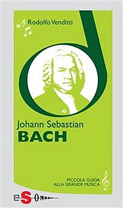 Piccola guida alla grande musica - Johann Sebastian Bach