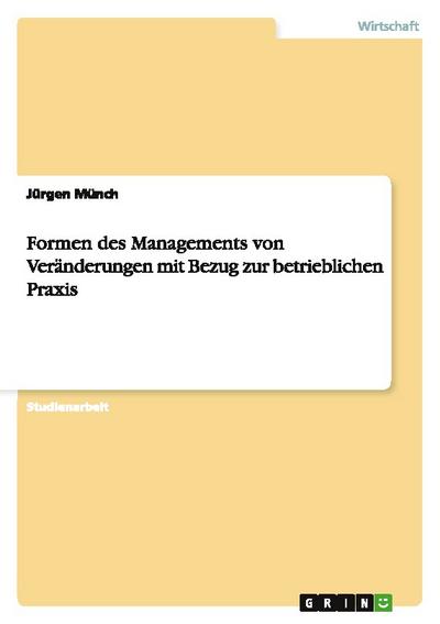 Formen des Managements von Veränderungen mit Bezug zur betrieblichen Praxis