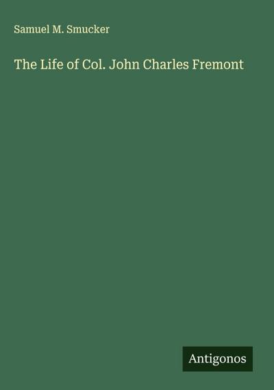 The Life of Col. John Charles Fremont