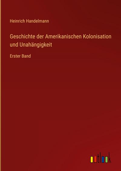 Geschichte der Amerikanischen Kolonisation und Unahängigkeit