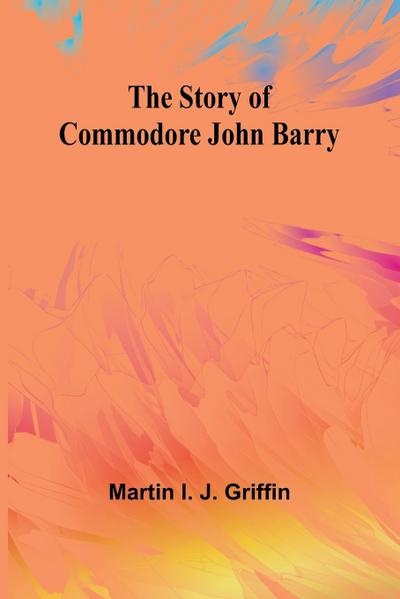 The Story of Commodore John Barry