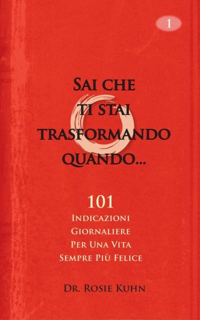 Sai Che Ti Stai Trasformando Quando...101 Indicazioni Giornaliere  Per Una Vita Sempre Più Felice