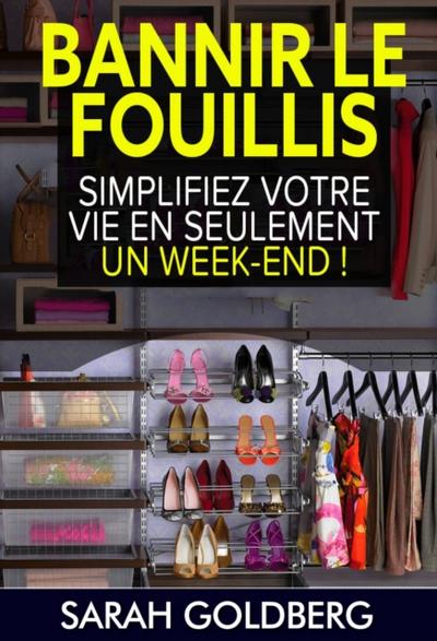 Bannir Le Fouillis : Simplifiez Votre Vie En Seulement Un Week-End !