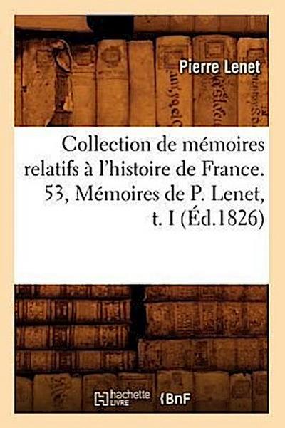 Collection de Mémoires Relatifs À l’Histoire de France. 53, Mémoires de P. Lenet, T. I (Éd.1826)