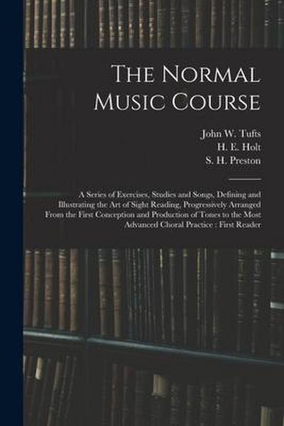 The Normal Music Course: a Series of Exercises, Studies and Songs, Defining and Illustrating the Art of Sight Reading, Progressively Arranged F