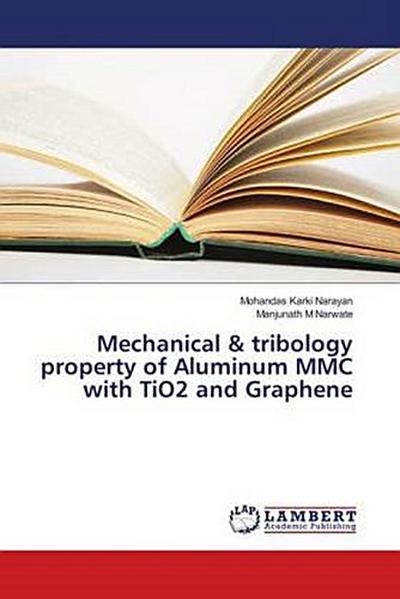 Mechanical & tribology property of Aluminum MMC with TiO2 and Graphene