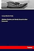 Christian Doctrine and Morals Viewed in their Connexion