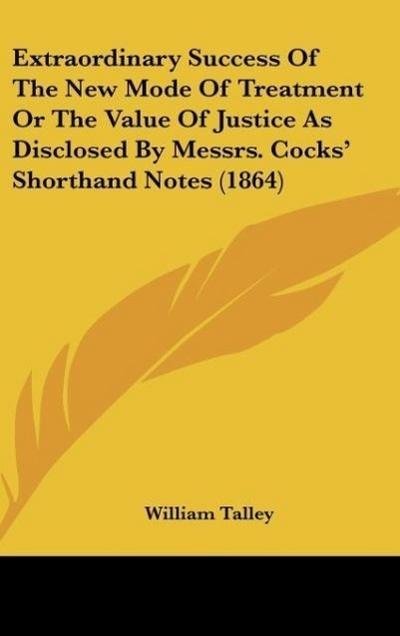 Extraordinary Success Of The New Mode Of Treatment Or The Value Of Justice As Disclosed By Messrs. Cocks’ Shorthand Notes (1864)