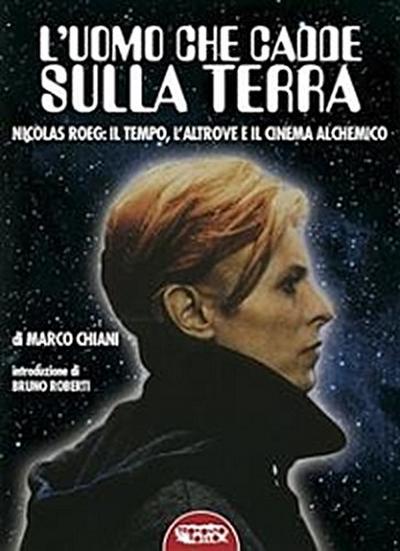 L’uomo che cadde sulla terra. NICOLAS ROEG. Il tempo, l’altrove e il cinema alchemico
