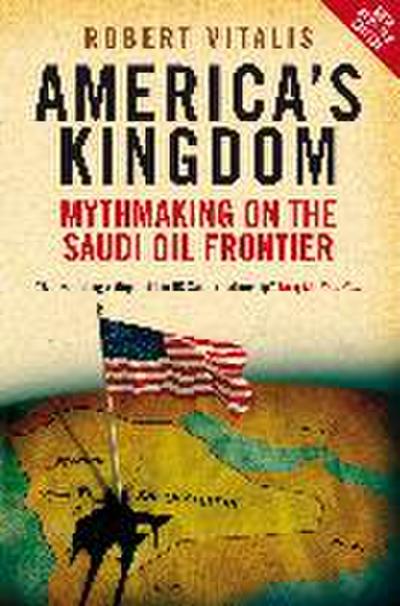 America’s Kingdom: Mythmaking on the Saudi Oil Frontier