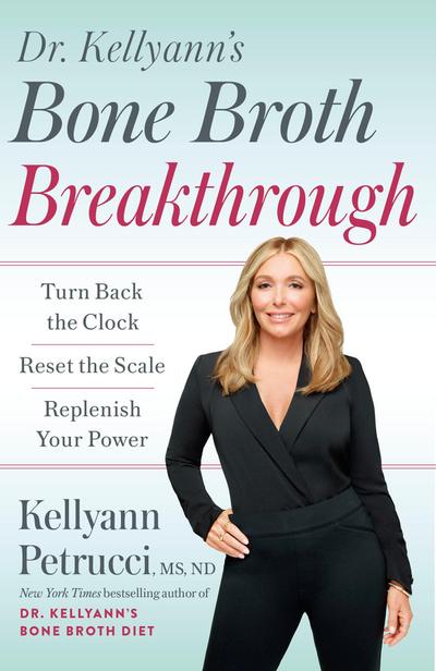 Dr. Kellyann’s Bone Broth Breakthrough